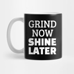 Grind Now Shine Later Mug